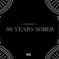 AIRKERE DropS NEW EP TITLED “50 YEARS SOBER”